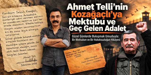 Ahmet Telli'nin Kozağaçlı'ya Mektubu ve Geç Gelen Adalet