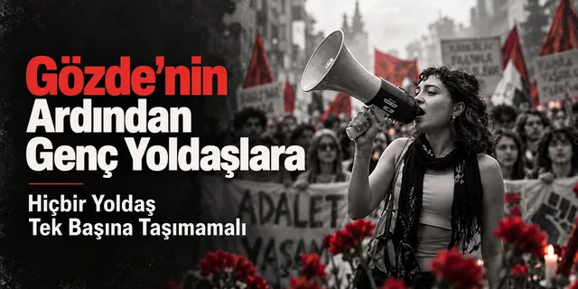 Gözde'nin Ardından Genç Yoldaşlara